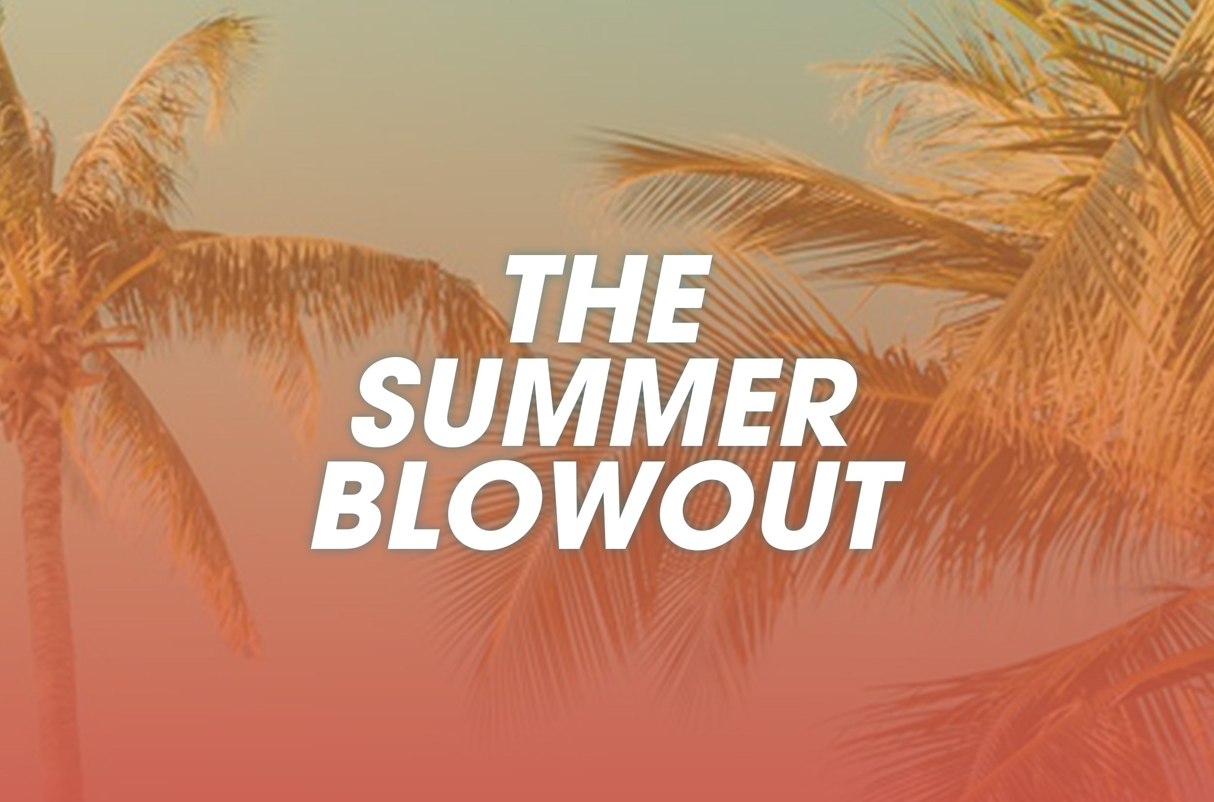 THE SUMMER BLOWOUT: THIS THURSDAY
